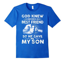 God Knew I Needed Best Friend He Gave Me My Son T-Shirt