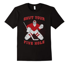 Shut Your Five Hole - Funny Hockey Dad & Lover Gift T-Shirt