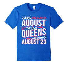 Real Queens Are Born on August 23 T-Shirt 23rd Birthday Gift