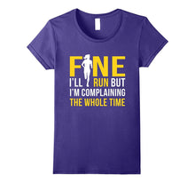 Fine I'll Run but I'm Going to Complain the Whole Time Shirt
