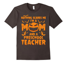 Nothing Scares Me I'm a Mom and a Preschool Teacher T-Shirt