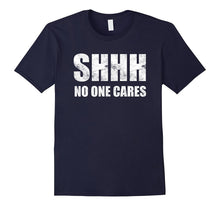 Shhh No One Cares T-Shirt