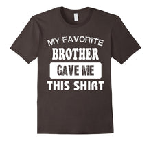 My Favorite BROTHER Gave Me This Shirt Best Gift