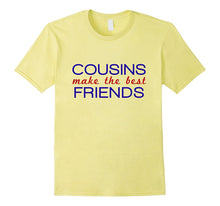 Cousins Make the Best Friends Family Shirt