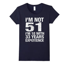 I'm Not 51 I'm 18 With 33 Years of Experience T-Shirt