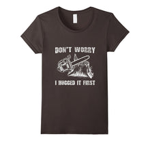 Don't Worry I Huged It First T-Shirt Funny Logger Quote Gift