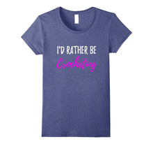 I'd Rather Be Crocheting T-Shirt Funny Gift for Crocheter