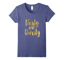 30th Birthday Shirt Gift Gold Drunk Thirsty and Thirty 30