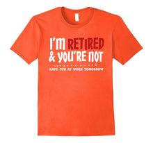 I'm Retired & You're Not - Funny Retirement Apparel