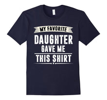 My Favorite Daughter Gave Me This Shirt - Fathers Day Gifts