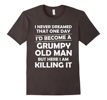 I Never Dreamed I'd Become a Grumpy Old Man T Shirt
