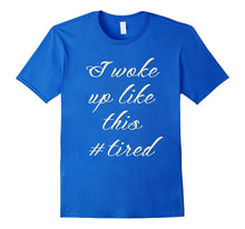 Mom Life Shirt I Woke Up Like This Tired