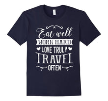 Eat Well Work Hard Love Truly Travel Often Humor Funny Shirt