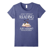 A Day Without Reading Is Like.. Funny Bookworm Tshirt