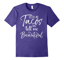 Feed Me Tacos and Tell Me I'm Beautiful Shirt Funny T-Shirt