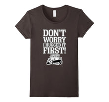 Funny Sarcastic Quote Don't Worry I Hugged It First T-Shirt