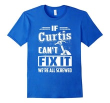 If Curtis Can't Fix It We're All Screwed Shirt