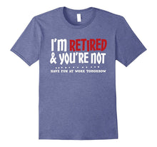 I'm Retired & You're Not - Funny Retirement Apparel