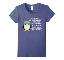 Always Be Yourself Unless You Can Be a Penguin Funny T Shirt