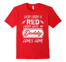 Every Friday Is Red Friday Until My Daddy Comes Home T-Shirt