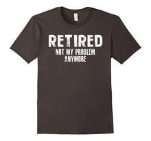Retired Not My Problem Anymore Funny Tee Shirt