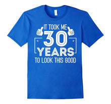 Funny It Took 30 Years to Look This Good Birthday T-Shirt