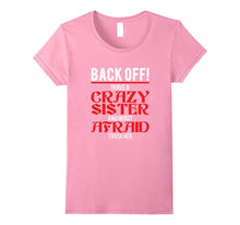 Back Off I Have a Crazy Sister and I'm Not Afraid to Use Her