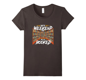 "My Weekend Is All Booked" T-Shirt