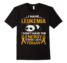 I Have Leukemia I Don't Have the Energy T Shirt
