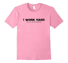 I Work Hard So My Cat Can Live a Better Life T-Shirt