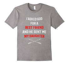 I Asked God for a Best Friend Daughter T-Shirt for Mom Dad
