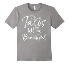 Feed Me Tacos and Tell Me I'm Beautiful Shirt Funny T-Shirt