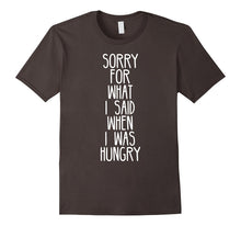 Sorry for What I Said When I Was Hungry Funny T-Shirt