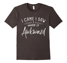 I Came I Saw I Made It Awkward - Funny Quote Gift T-Shirt