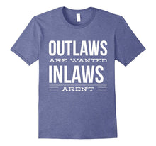 Outlaws Are Wanted Inlaws Aren't - Funny Family T-Shirt