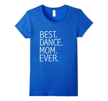 Best Dance Mom Ever Funny T-Shirt Mother's Day Gift