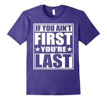 If You Ain't First You're Last T-Shirt