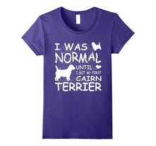 Cairn Terrier Shirt I Was Normal Until Dirty Design