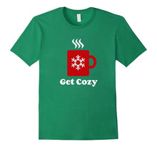 Get Cozy Shirt - Hot Cocoa Chocolate Coffee Christmas Xmas