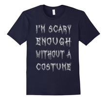 I'm Scary Enough Without a Costume T-Shirt Funny Halloween