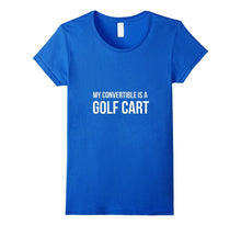 My Convertible Is a Golf Cart - Funny Shirt for Golfer