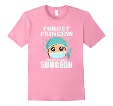 Forget Princess I Want to Be a Surgeon Shirt Doctor Tee
