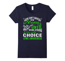 Being Strong Is Only Choice Lyme Disease Awareness T Shirt