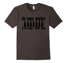 In Dog Beers I've Only Had One Funny T-Shirt