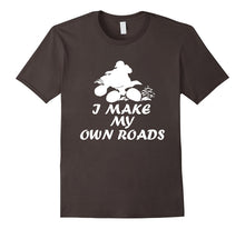 I'll Make My Own Roads Four Wheeler Mudding T-Shirt