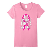 My Sister's Fight Is My Fight : Breast Cancer T-Shirt