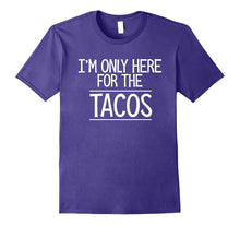 I'm Only Here for the Tacos Tshirt Funny Cinco De Mayo Gift