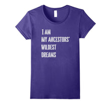 I Am My Ancestors Wildest Dreams T Shirt