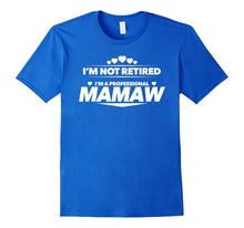 I'm Not Retired, I'm a Professional Mamaw T Shirt - Gift Tee