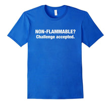 Non-Flammable? Challenge Accepted T-Shirts